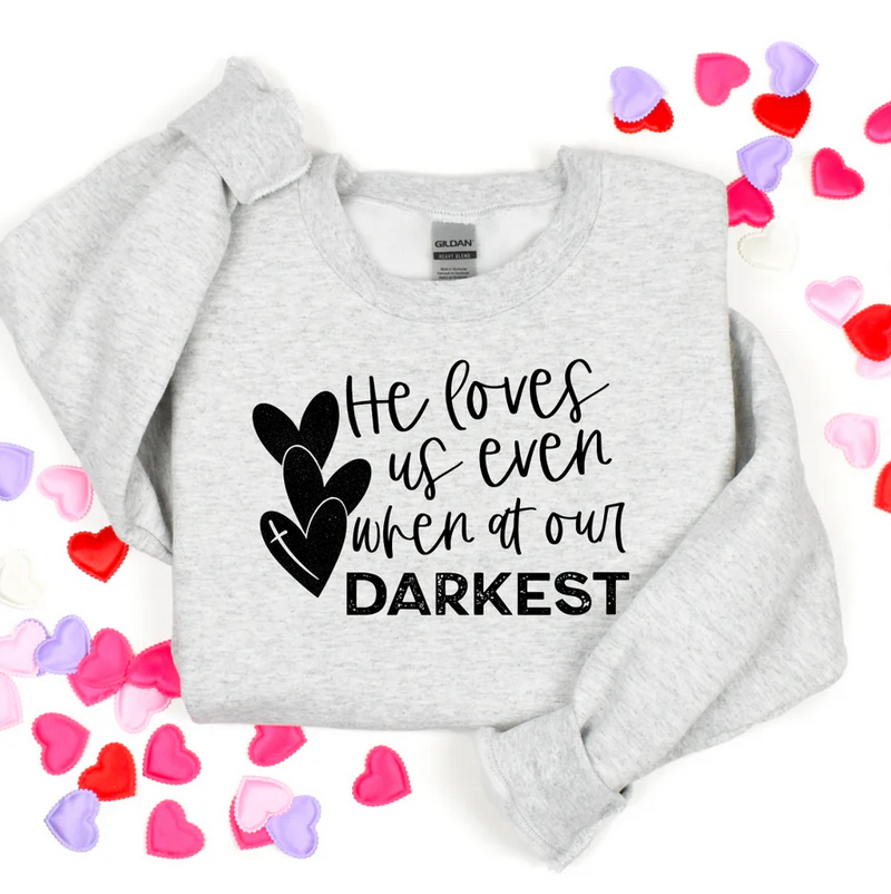 He Loves Us Even... (when at our darkest)