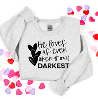 He Loves Us Even... (when at our darkest)