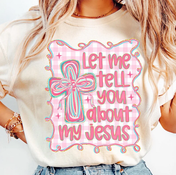 Let Me Tell You About My Jesus