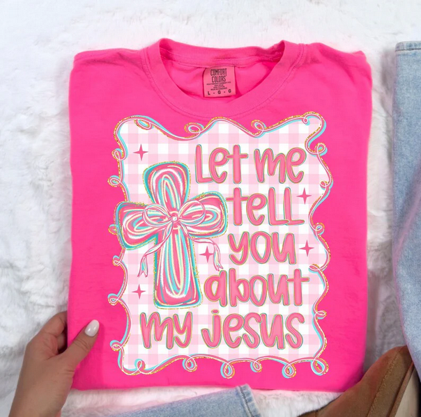 Let Me Tell You About My Jesus