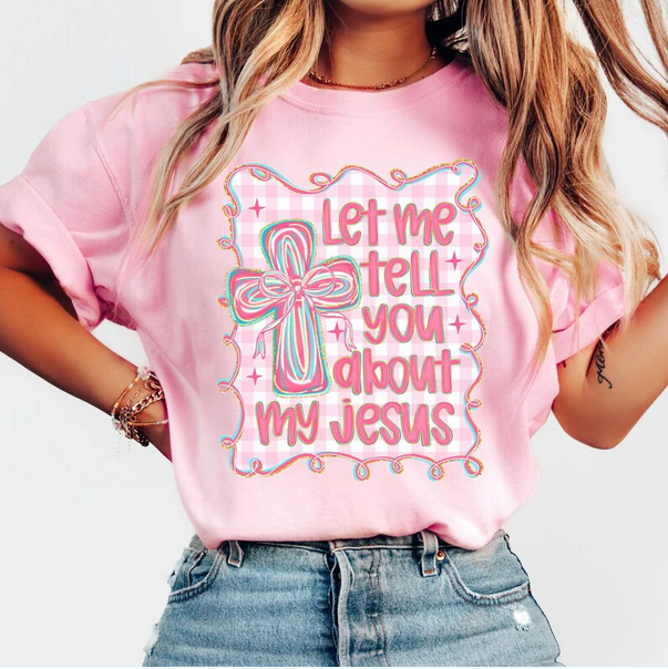 Let Me Tell You About My Jesus